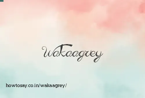 Wakaagrey