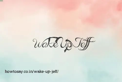 Wake Up Jeff