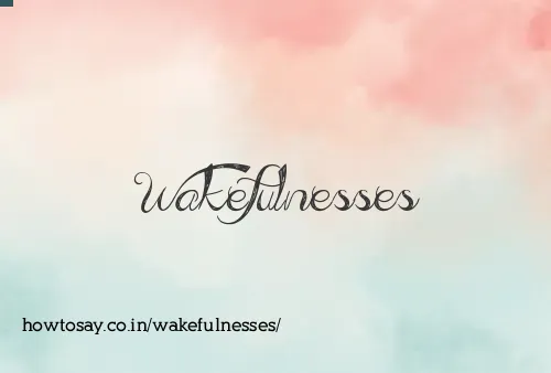 Wakefulnesses