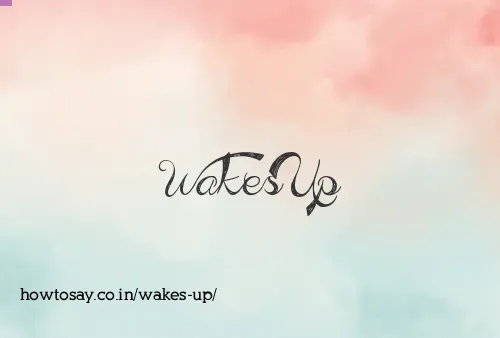 Wakes Up