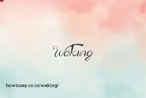 Waking