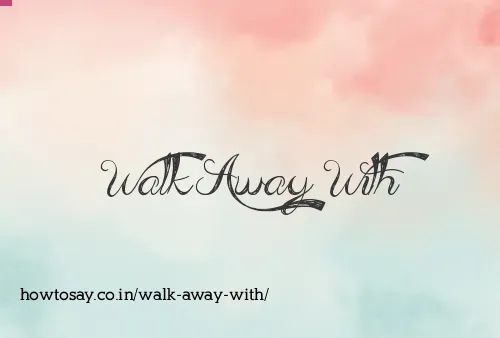 Walk Away With