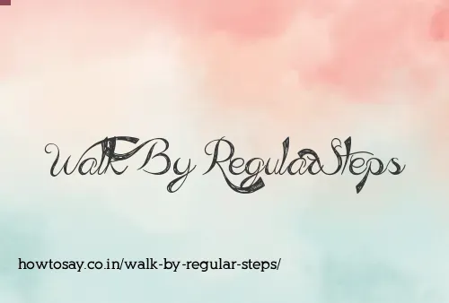 Walk By Regular Steps