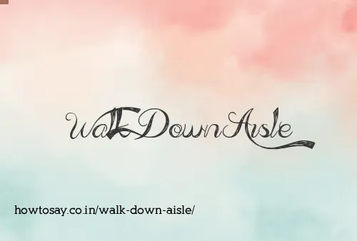 Walk Down Aisle