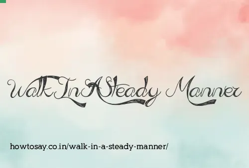 Walk In A Steady Manner