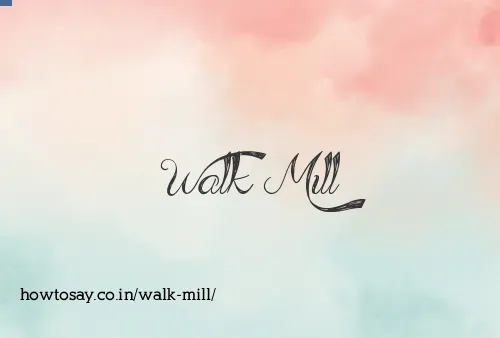 Walk Mill