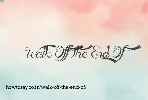 Walk Off The End Of