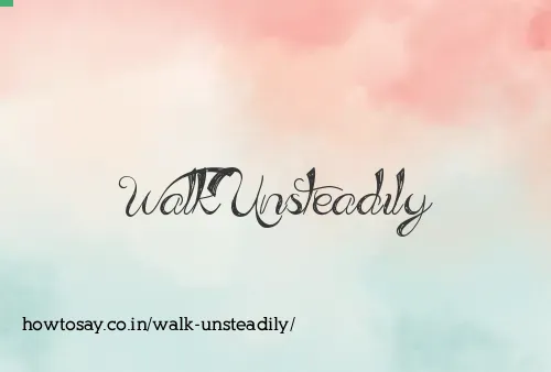 Walk Unsteadily