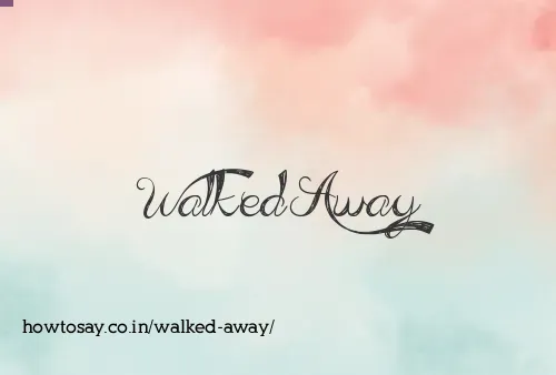 Walked Away