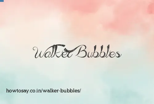Walker Bubbles