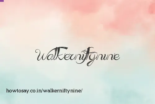 Walkerniftynine