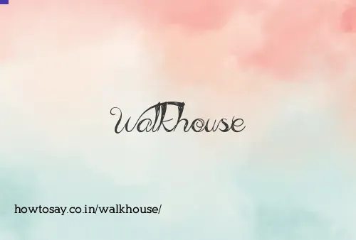 Walkhouse