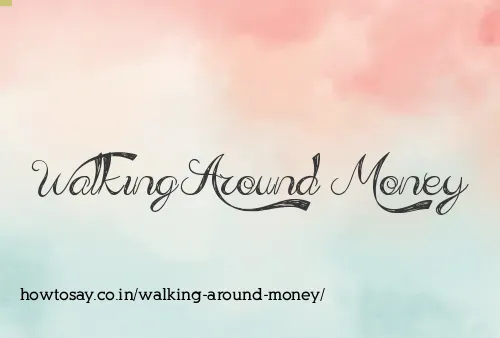 Walking Around Money