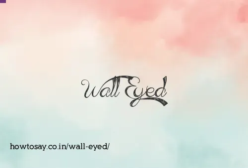 Wall Eyed