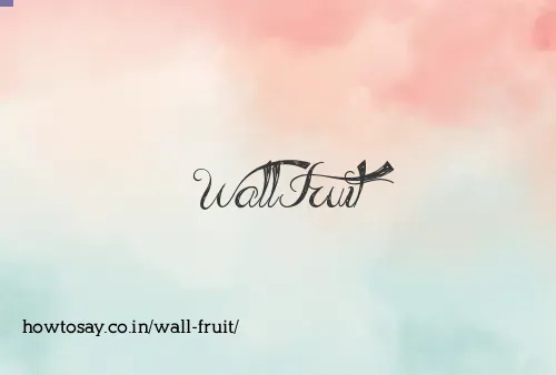 Wall Fruit