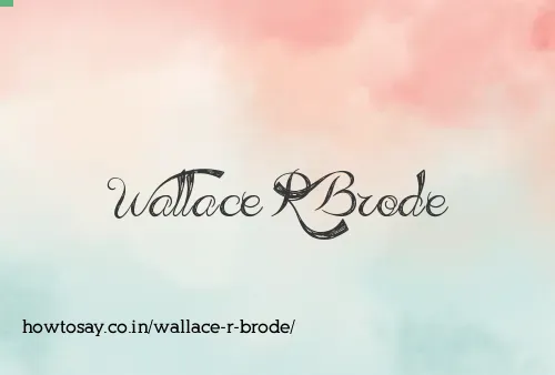Wallace R Brode