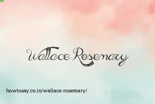 Wallace Rosemary