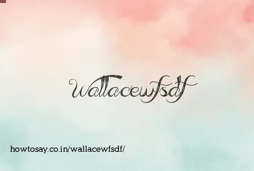 Wallacewfsdf