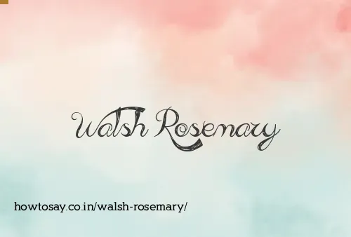Walsh Rosemary
