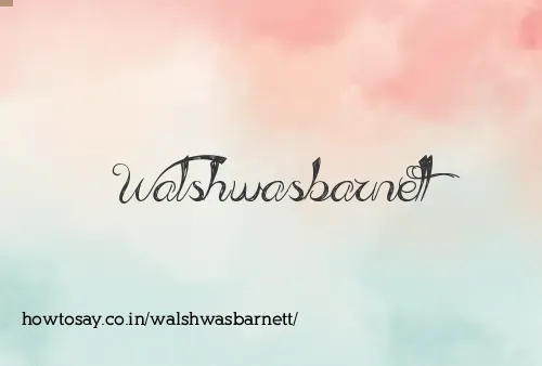 Walshwasbarnett
