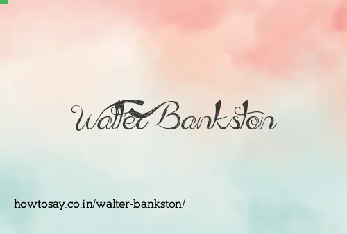 Walter Bankston