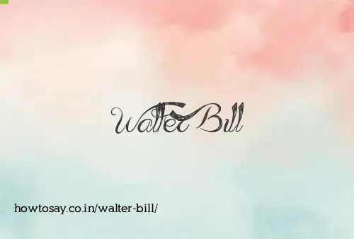 Walter Bill