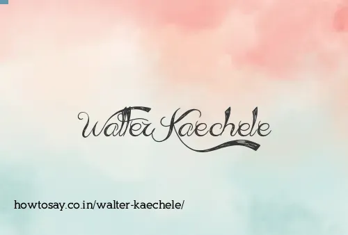 Walter Kaechele