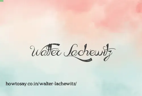 Walter Lachewitz