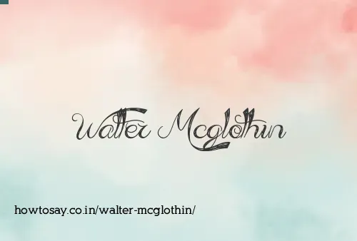 Walter Mcglothin