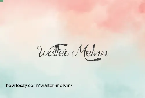 Walter Melvin
