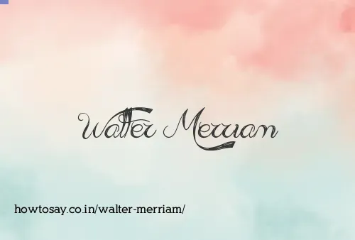 Walter Merriam