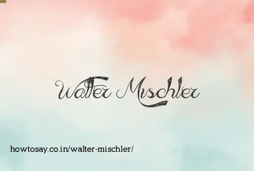 Walter Mischler