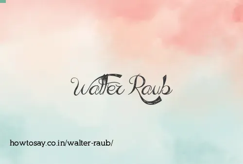 Walter Raub