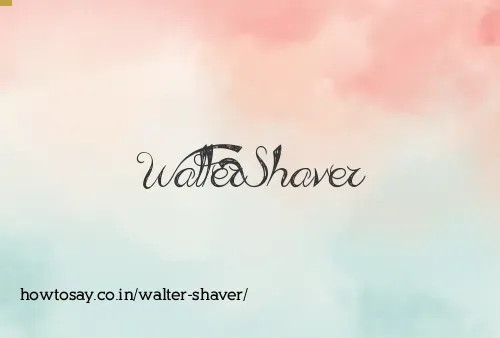 Walter Shaver