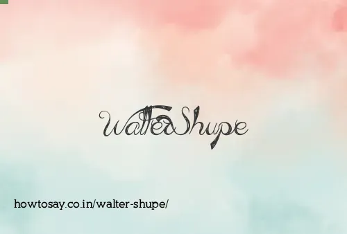 Walter Shupe