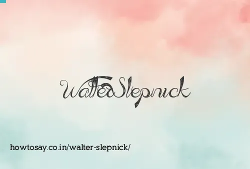 Walter Slepnick