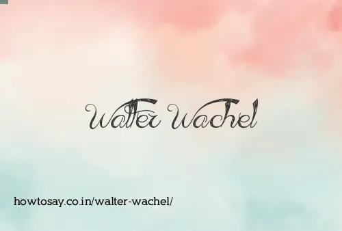 Walter Wachel