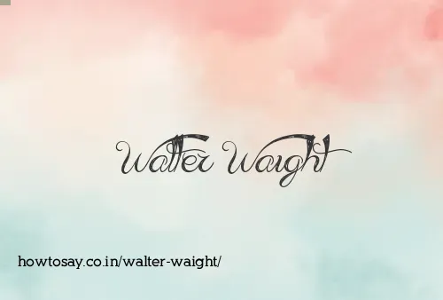 Walter Waight