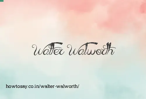 Walter Walworth
