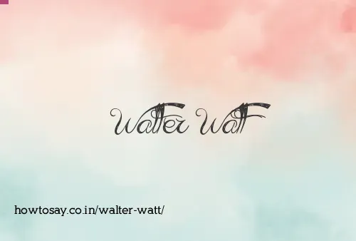 Walter Watt