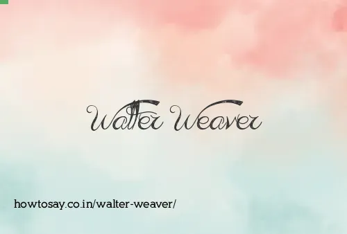 Walter Weaver