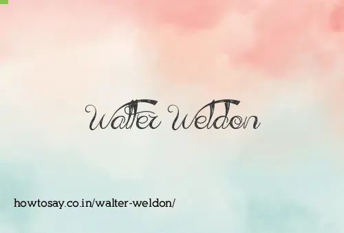 Walter Weldon