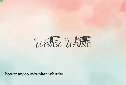 Walter Whittle
