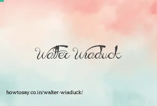 Walter Wiaduck