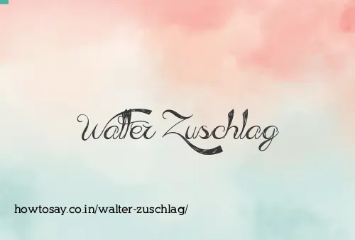 Walter Zuschlag