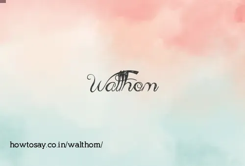 Walthom