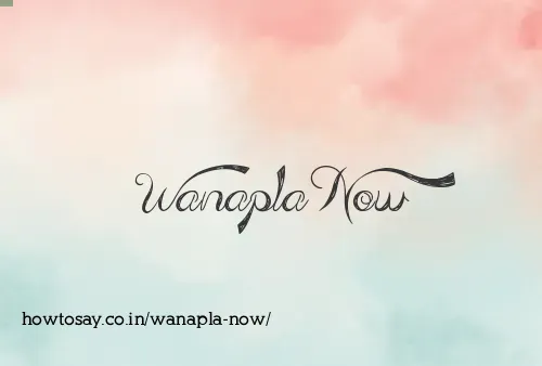 Wanapla Now