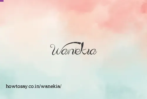 Wanekia