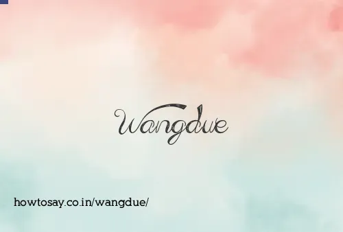 Wangdue
