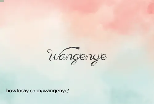 Wangenye